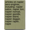 Articles On Napier Aero-Engines, Including: Napier Sabre, Napier Lion, Napier Nomad, Napier Gazelle, Napier Eland, Napier Dagger, Napier Rapier, Napie by Hephaestus Books