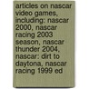 Articles On Nascar Video Games, Including: Nascar 2000, Nascar Racing 2003 Season, Nascar Thunder 2004, Nascar: Dirt To Daytona, Nascar Racing 1999 Ed door Hephaestus Books