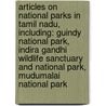 Articles On National Parks In Tamil Nadu, Including: Guindy National Park, Indira Gandhi Wildlife Sanctuary And National Park, Mudumalai National Park by Hephaestus Books