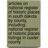 Articles On National Register Of Historic Places In South Dakota By County, Including: National Register Of Historic Places Listings In Custer County door Hephaestus Books