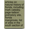Articles On Natural History Of Florida, Including: Mark Catesby, Page-Ladson Prehistory Site, Florida Mangroves, List Of Sites In The South Section Of door Hephaestus Books