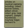 Articles On Nautical Captains, Including: Robert Bennet Forbes, William Driver, Robert Gray (Sea Captain), Joseph Hazelwood, Mayhew Folger, Bernard Fo door Hephaestus Books