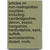 Articles On Non-Metropolitan Counties, Including: Cambridgeshire, Devon, Essex, Hampshire, Hertfordshire, Kent, Suffolk, Worcestershire, Dorset, Norfo by Hephaestus Books