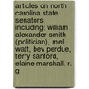 Articles On North Carolina State Senators, Including: William Alexander Smith (Politician), Mel Watt, Bev Perdue, Terry Sanford, Elaine Marshall, R. G by Hephaestus Books