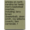 Articles On North Carolina Tar Heels Men's Basketball Coaches, Including: Larry Brown (Basketball), Dean Smith, Roy Williams (Coach), Ben Carnevale, F door Hephaestus Books