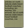 Articles On North Dakota State Bison Football Coaches, Including: Jim Wacker, Ron Erhardt, List Of North Dakota State Bison Head Football Coaches, Cra door Hephaestus Books