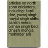 Articles On North Zone Cricketers, Including: Kapil Dev, Yuvraj Singh, Navjot Singh Sidhu, Ashish Nehra, Bishan Singh Bedi, Dinesh Mongia, Mohinder Am by Hephaestus Books