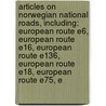 Articles On Norwegian National Roads, Including: European Route E6, European Route E16, European Route E136, European Route E18, European Route E75, E door Hephaestus Books