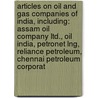 Articles On Oil And Gas Companies Of India, Including: Assam Oil Company Ltd., Oil India, Petronet Lng, Reliance Petroleum, Chennai Petroleum Corporat door Hephaestus Books