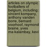 Articles On Olympic Footballers Of Belgium, Including: Vincent Kompany, Anthony Vanden Borre, Bernard Voorhoof, Raymond Braine, Yves Ma-Kalambay, Kevi door Hephaestus Books
