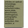 Articles On Optical Mineralogy, Including: Refractive Index, Wave Plate, Pleochroism, Birefringence, Petrography, Undulose Extinction, Thin Section, E by Hephaestus Books