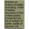 Articles On Orders Of Battle, Including: Order Of Battle, Structure Of The United States Armed Forces, List Of Orders Of Battle, Battle Of Lepanto Ord by Hephaestus Books