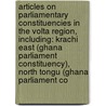 Articles On Parliamentary Constituencies In The Volta Region, Including: Krachi East (Ghana Parliament Constituency), North Tongu (Ghana Parliament Co door Hephaestus Books