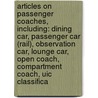 Articles On Passenger Coaches, Including: Dining Car, Passenger Car (Rail), Observation Car, Lounge Car, Open Coach, Compartment Coach, Uic Classifica door Hephaestus Books