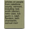 Articles On People From Caledonia County, Vermont, Including: Bob Smith (Doctor), Neko Case, Luis Guzm N, Ralph Flanders, Beth Chamberlin, Samuel Merr door Hephaestus Books
