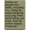 Articles On People From Hebei, Including: Li Lu, Zhang Fei, Wang Xiangzhai, Tung Ying-Chieh, Dong Huling, Suo Chao, Chen Da (Water Margin), Zhang Lian door Hephaestus Books