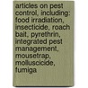 Articles On Pest Control, Including: Food Irradiation, Insecticide, Roach Bait, Pyrethrin, Integrated Pest Management, Mousetrap, Molluscicide, Fumiga door Hephaestus Books
