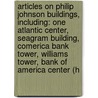 Articles On Philip Johnson Buildings, Including: One Atlantic Center, Seagram Building, Comerica Bank Tower, Williams Tower, Bank Of America Center (H door Hephaestus Books