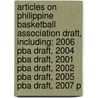 Articles On Philippine Basketball Association Draft, Including: 2006 Pba Draft, 2004 Pba Draft, 2001 Pba Draft, 2002 Pba Draft, 2005 Pba Draft, 2007 P by Hephaestus Books