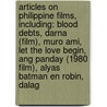 Articles On Philippine Films, Including: Blood Debts, Darna (Film), Muro Ami, Let The Love Begin, Ang Panday (1980 Film), Alyas Batman En Robin, Dalag door Hephaestus Books