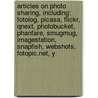 Articles On Photo Sharing, Including: Fotolog, Picasa, Flickr, Qnext, Photobucket, Phanfare, Smugmug, Imagestation, Snapfish, Webshots, Fotopic.Net, Y door Hephaestus Books