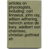 Articles On Phycologists, Including: Carl Linnaeus, John Ray, William Withering, Heinrich Anton De Bary, Adelbert Von Chamisso, Christian Gottfried Eh door Hephaestus Books