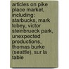 Articles On Pike Place Market, Including: Starbucks, Mark Tobey, Victor Steinbrueck Park, Unexpected Productions, Thomas Burke (Seattle), Sur La Table door Hephaestus Books