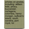 Articles On Pirates, Including: William Kidd, Piracy, Buccaneer, Cartagena, Colombia, Henry Morgan, Sullivan's Island, South Carolina, Port Royal, Toi door Hephaestus Books