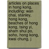 Articles On Places In Hong Kong, Including: Wan Chai, Stanley, Hong Kong, Beaches Of Hong Kong, Tsing Yi, Sham Shui Po, Soho, Hong Kong, Kwai Chung, J door Hephaestus Books