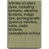 Articles On Plant Dyes, Including: Turmeric, Alkanna Tinctoria, Indigo Dye, Pomegranate, Quercus Velutina, Rubia, Isatis Tinctoria, Caesalpinia Echina door Hephaestus Books