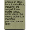 Articles On Plays By Anton Chekhov, Including: The Seagull, Three Sisters (play), Uncle Vanya, The Cherry Orchard, A Marriage Proposal, Ivanov (play) door Hephaestus Books