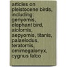Articles On Pleistocene Birds, Including: Genyornis, Elephant Bird, Aiolornis, Aepyornis, Titanis, Palaelodus, Teratornis, Ornimegalonyx, Cygnus Falco door Hephaestus Books
