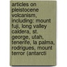 Articles On Pleistocene Volcanism, Including: Mount Fuji, Long Valley Caldera, St. George, Utah, Tenerife, La Palma, Rodrigues, Mount Terror (Antarcti door Hephaestus Books