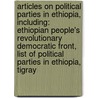 Articles On Political Parties In Ethiopia, Including: Ethiopian People's Revolutionary Democratic Front, List Of Political Parties In Ethiopia, Tigray door Hephaestus Books