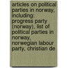 Articles On Political Parties In Norway, Including: Progress Party (Norway), List Of Political Parties In Norway, Norwegian Labour Party, Christian De door Hephaestus Books