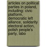 Articles On Political Parties In Poland, Including: Civic Platform, Democratic Left Alliance, Solidarity Electoral Action, Polish People's Party, Labo door Hephaestus Books