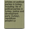 Articles On Political Parties In Turkey, Including: List Of Political Parties In Turkey, Justice And Development Party (Turkey), Republican People's P door Hephaestus Books