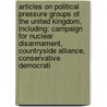 Articles On Political Pressure Groups Of The United Kingdom, Including: Campaign For Nuclear Disarmament, Countryside Alliance, Conservative Democrati by Hephaestus Books