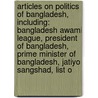 Articles On Politics Of Bangladesh, Including: Bangladesh Awami League, President Of Bangladesh, Prime Minister Of Bangladesh, Jatiyo Sangshad, List O door Hephaestus Books