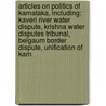 Articles On Politics Of Karnataka, Including: Kaveri River Water Dispute, Krishna Water Disputes Tribunal, Belgaum Border Dispute, Unification Of Karn by Hephaestus Books