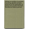 Articles On Politics Of Somalia, Including: Greater Somalia, Alliance For The Restoration Of Peace And Counter-Terrorism, Transitional Federal Parliam door Hephaestus Books