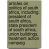 Articles On Politics Of South Africa, Including: President Of South Africa, State President Of South Africa, Union Buildings, Treatment Action Campaig door Hephaestus Books