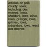 Articles On Polk County, Iowa, Including: Des Moines, Iowa, Sheldahl, Iowa, Clive, Iowa, Granger, Iowa, Grimes, Iowa, Urbandale, Iowa, West Des Moines door Hephaestus Books
