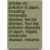 Articles On Pollution In Japan, Including: Minamata Disease, Itai-Itai Disease, Four Big Pollution Diseases Of Japan, Niigata Minamata Disease, Minama door Hephaestus Books