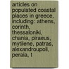 Articles On Populated Coastal Places In Greece, Including: Athens, Corinth, Thessaloniki, Chania, Piraeus, Mytilene, Patras, Alexandroupoli, Peraia, T door Hephaestus Books