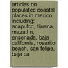 Articles On Populated Coastal Places In Mexico, Including: Acapulco, Tijuana, Mazatl N, Ensenada, Baja California, Rosarito Beach, San Felipe, Baja Ca door Hephaestus Books