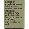 Articles On Populated Places In Livingston County, New York, Including: Conesus, New York, Dansville, Livingston County, New York, Groveland, New York by Hephaestus Books