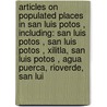 Articles On Populated Places In San Luis Potos , Including: San Luis Potos , San Luis Potos , Xilitla, San Luis Potos , Agua Puerca, Rioverde, San Lui by Hephaestus Books