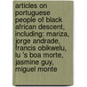 Articles On Portuguese People Of Black African Descent, Including: Mariza, Jorge Andrade, Francis Obikwelu, Lu 's Boa Morte, Jasmine Guy, Miguel Monte by Hephaestus Books