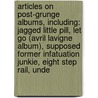 Articles On Post-Grunge Albums, Including: Jagged Little Pill, Let Go (Avril Lavigne Album), Supposed Former Infatuation Junkie, Eight Step Rail, Unde by Hephaestus Books